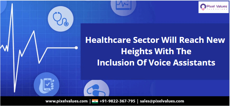 Healthcare Sector Will Reach New Heights With The Inclusion Of Voice Assistants