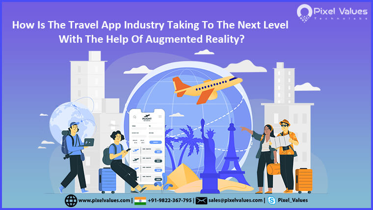 How Is The Travel App Industry Taking To The Next Level With The Help Of Augmented Reality-Pixel Values Technolabs