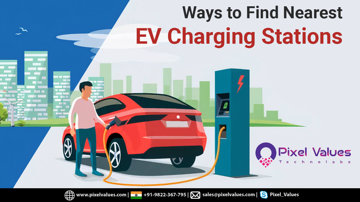 Ways To Find Nearest EV Charging Stations-Pixel Values Technolabs
