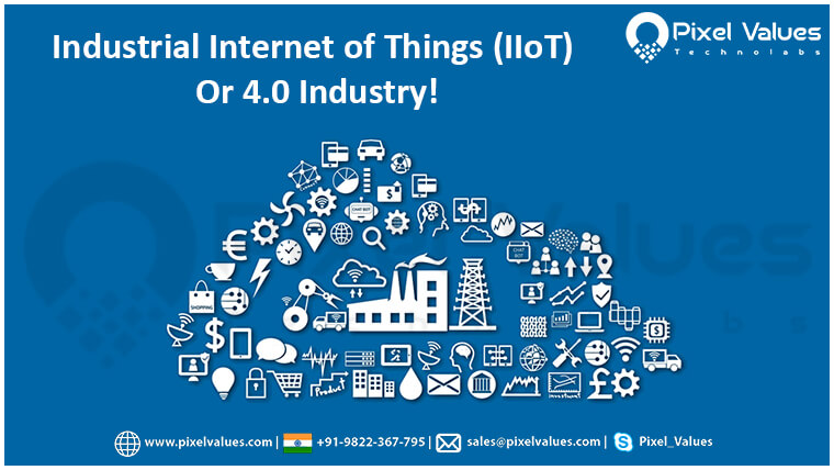 Industrial Internet of Things (IIoT) Or 4.0 Industry-Pixel Values Technolabs